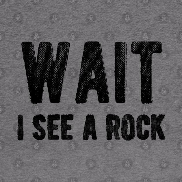 Geologist - Wait I see a rock by KC Happy Shop